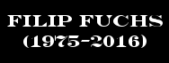 R.I.P. FILIP FUCHS (1975-2016)